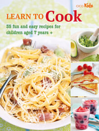 Learn to Cook : 35 fun and easy recipes for children aged 7 years + - CICO Books