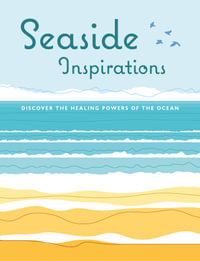 Seaside Inspirations : Discover the healing powers of the ocean - CICO Books