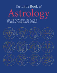 The Little Book of Astrology : Use the power of the planets to reveal your inner destiny - CICO Books