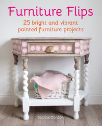 Furniture Flips : 25 bright and vibrant painted furniture projects - Joanne Condon