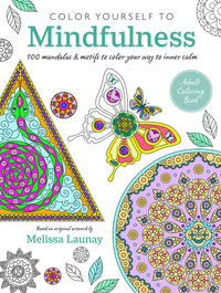 Color Yourself to Mindfulness : 100 mandalas and motifs to color your way to inner calm - CICO Books