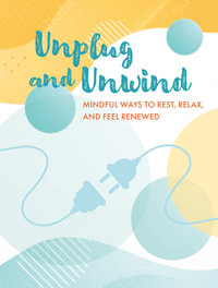 Unplug and Unwind : Mindful ways to rest, relax, and feel renewed - CICO Books