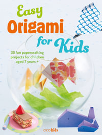 Easy Origami for Kids : 35 fun papercrafting projects for children aged 7 years + - CICO Kidz