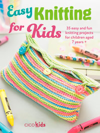 Easy Knitting for Kids : 35 easy and fun knitting projects for children aged 7 years + - CICO Kidz