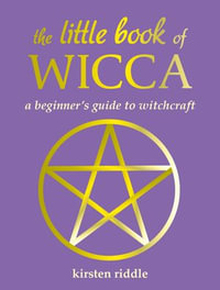The Little Book of Wicca : A beginner's guide to witchcraft - Kirsten Riddle