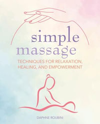 Simple Massage : Techniques for relaxation, healing, and empowerment - Daphne Roubini