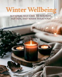 Winter Wellbeing : Seasonal self-care to nourish, sustain, and warm your soul - CICO Books