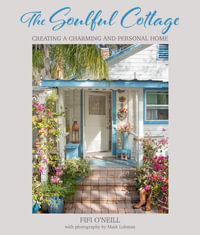 The Soulful Cottage : Creating a charming and personal home - Fifi O'Neill