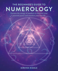 The Beginner's Guide to Numerology : Harness the energy of numbers to discover your personal power and manifest your best life - Kirsten Riddle