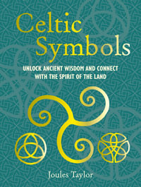 Celtic Symbols : Unlock ancient wisdom and connect with the spirit of the land - Joules Taylor