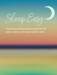 Sleep Easy : Soothing mantras and inspiration for peace, calm, and a good night's rest - CICO Books