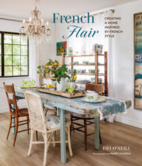 French Flair : Creating a home inspired by French style - Fifi O'Neill