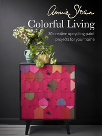 Annie Sloan Colorful Living : 30 Creative Upcycling Paint Projects for Your Home - Annie Sloan