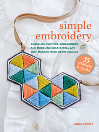 Simple Embroidery: 35 projects to make : Embellish clothes, accessories, and more and create wall art with modern hand-sewn designs - Laura Strutt