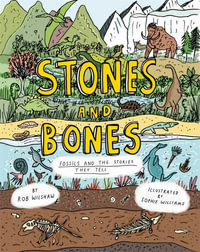 Stones and Bones : Fossils and the stories they tell - Rob Wilshaw