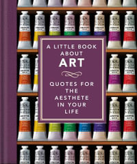 A Little Book About Art : Quotes for the Aesthete in Your Life - Orange Hippo!