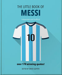 The Little Book of Messi : Over 170 Winning Quotes! - Orange Hippo!