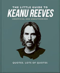 The Little Guide to Keanu Reeves : The Nicest Guy in Hollywood - Orange Hippo!