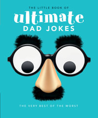 The Little Book of Ultimate Dad Jokes : The Very Best of the Worst - Orange Hippo!