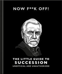 Now F**k Off! : The Little Guide to Succession - Orange Hippo!