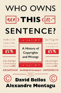 Who Owns This Sentence? : A History of Copyrights and Wrongs - David Bellos