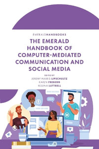 The Emerald Handbook of Computer-Mediated Communication and Social Media - Jeremy Harris Lipschultz