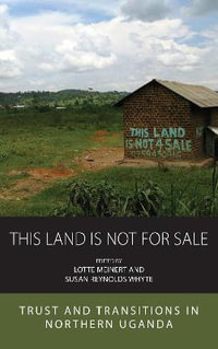 This Land is Not For Sale : Trust and Transitions in Northern Uganda - Lotte Meinert