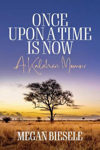 Once Upon a Time is Now : A Kalahari Memoir - Megan Biesele