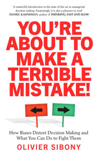 You're About to Make a Terrible Mistake! : How Biases Distort Decision-Making and What You Can Do to Fight Them - Olivier Sibony