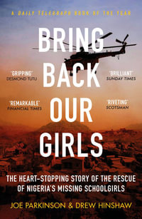 Bring Back Our Girls : The Heart-Stopping Story of the Rescue of Nigeria's Missing Schoolgirls - Joe Parkinson