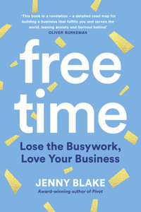 Free Time : Lose the Busywork, Love Your Business - Jenny Blake