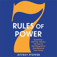 7 Rules of Power : Surprising- But True- Advice on How to Get Things Done and Advance Your Career - Zac Aleman