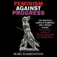 Feminism Against Progress - Mary Harrington