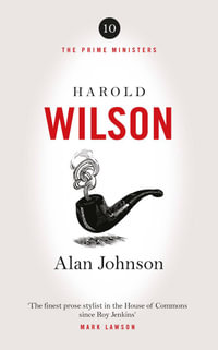 Harold Wilson : Twentieth Century Man: The Prime Ministers Series - Alan Johnson