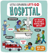 Hospital (Little Explorers: Let's Go!) : Lift the flaps to explore a hospital inside and out! - Ben Whitehouse