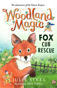 Fox Cub Rescue : Woodland Magic : Book 1 - Julie Sykes