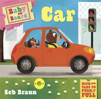 Car (Baby on Board) : A Push, Pull, Slide Tab Book - Sebastien Braun