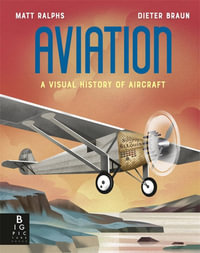 Aviation : A Visual History of Aircraft - Matt Ralphs