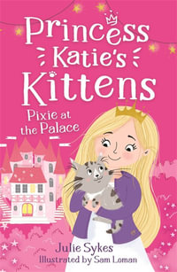 Pixie at the Palace : Princess Katie's Kittens : Book 1 - Julie Sykes