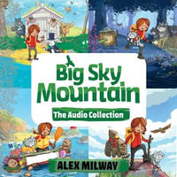 The Big Sky Mountain Audio Collection : Big Sky Mountain, The Forest Wolves, The Beach Otters, The Sky Eagles - Alex Milway
