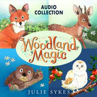 Woodland Magic Audio Collection : Fox Cub Rescue, Deer in Danger, The Stranded Otter, Operation Owl - Julie Sykes