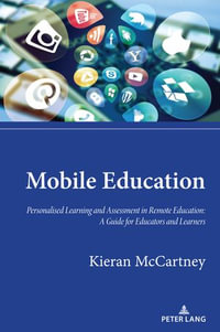 Mobile Education : Personalised Learning and Assessment in Remote Education: A Guide for Educators and Learners - Graeme Davis