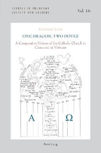 One Dragon, Two Doves : A Comparative History of the Catholic Church in China and in Vietnam - Declan Marmion