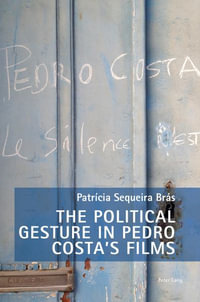 The Political Gesture in Pedro Costa's Films : New Studies in European Cinema - Fiona Handyside