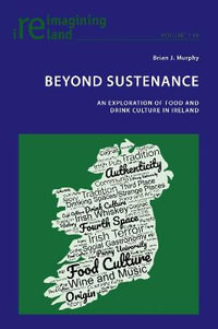 Beyond Sustenance : An Exploration of Food and Drink Culture in Ireland - Eamon Maher