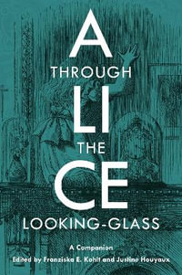 Alice Through the Looking-Glass : A Companion - Laurel Plapp