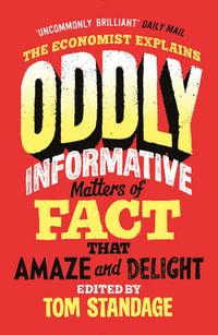 Oddly Informative : Matters of fact that amaze and delight - Tom Standage