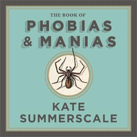 The Book of Phobias and Manias : A History of the World in 99 Obsessions - Stephanie Racine