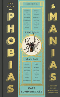 The Book of Phobias and Manias : A History of the World in 99 Obsessions - Kate Summerscale