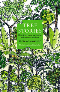 Tree Stories : How trees plant our world and connect our lives - Stefano Mancuso